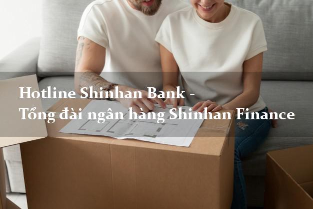 Hotline Shinhan Bank - Tổng đài ngân hàng Shinhan Finance Hotline Shinhan Bank - Tổng đài ngân hàng Shinhan Finance