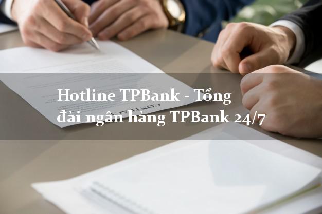 Hotline TPBank - Tổng đài ngân hàng TPBank 24/7 Hotline TPBank - Tổng đài ngân hàng TPBank 24/7
