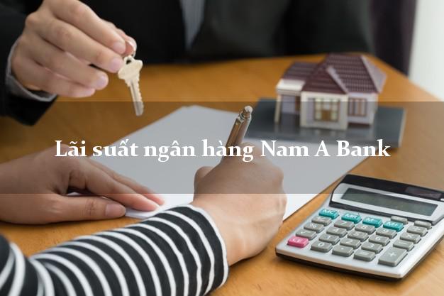 Lãi suất ngân hàng Nam A Bank Lãi suất ngân hàng Nam A Bank