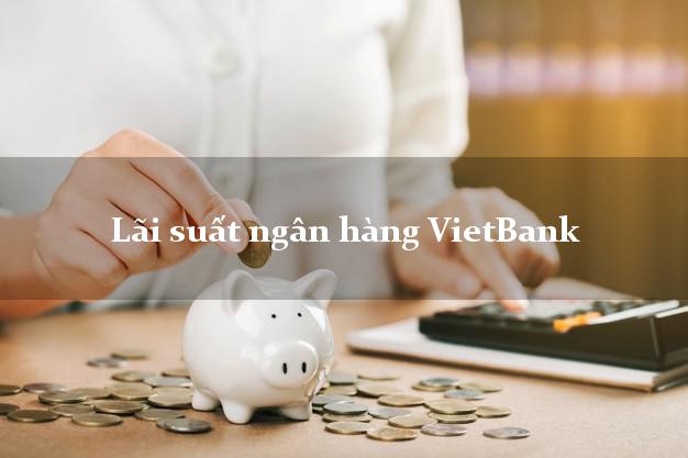 Lãi suất ngân hàng VietBank Lãi suất ngân hàng VietBank