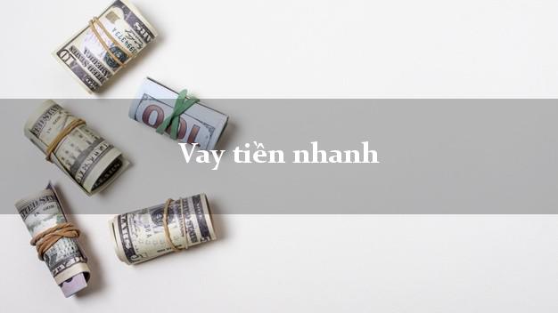 Vay tiền nhanh có ngay 10 triệu Vay tiền nhanh