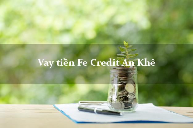 Vay tiền Fe Credit An Khê Gia Lai Vay tiền Fe Credit An Khê Gia Lai