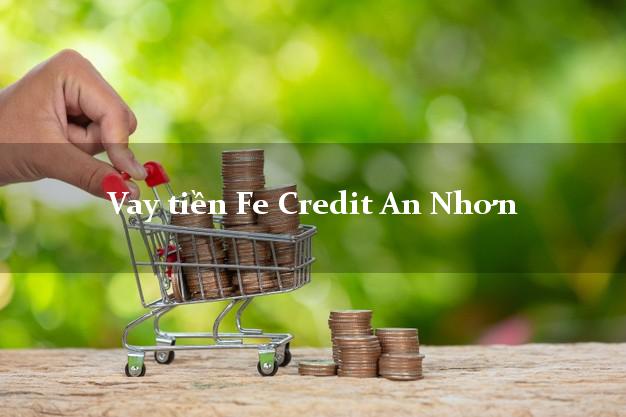 Vay tiền Fe Credit An Nhơn Bình Định Vay tiền Fe Credit An Nhơn Bình Định