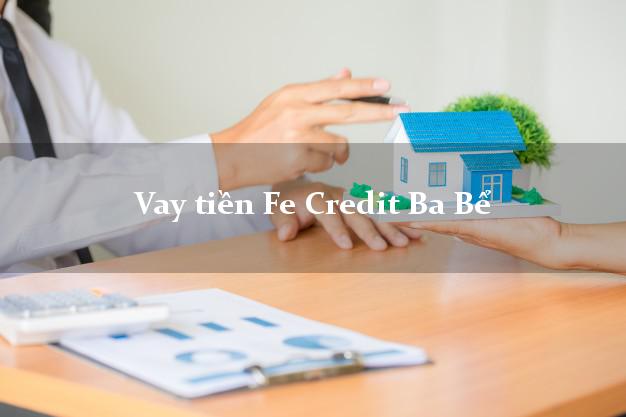 Vay tiền Fe Credit Ba Bể Bắc Kạn Vay tiền Fe Credit Ba Bể Bắc Kạn