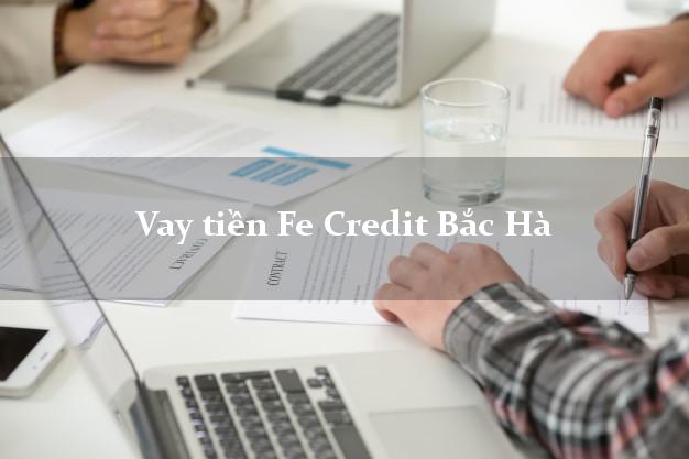 Vay tiền Fe Credit Bắc Hà Lào Cai Vay tiền Fe Credit Bắc Hà Lào Cai