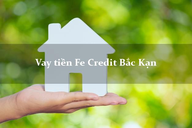 Vay tiền Fe Credit Bắc Kạn Vay tiền Fe Credit Bắc Kạn
