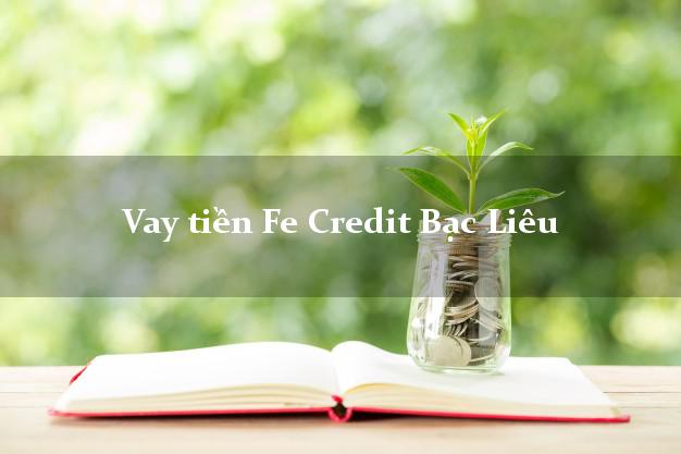 Vay tiền Fe Credit Bạc Liêu Vay tiền Fe Credit Bạc Liêu