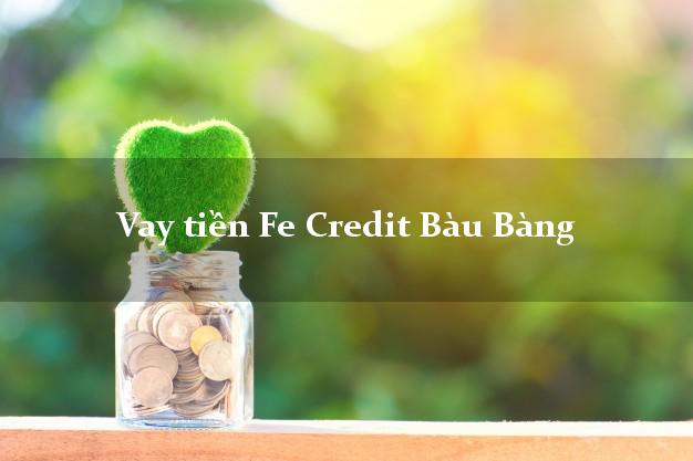 Vay tiền Fe Credit Bàu Bàng Bình Dương Vay tiền Fe Credit Bàu Bàng Bình Dương