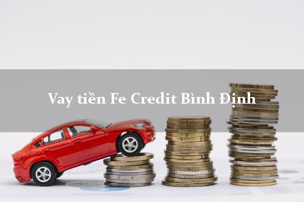 Vay tiền Fe Credit Bình Định Vay tiền Fe Credit Bình Định