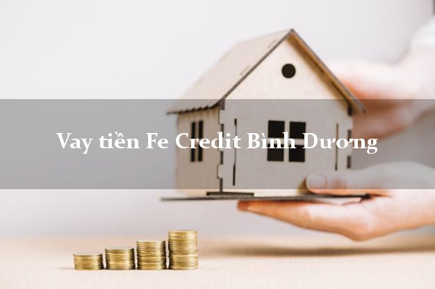 Vay tiền Fe Credit Bình Dương Vay tiền Fe Credit Bình Dương