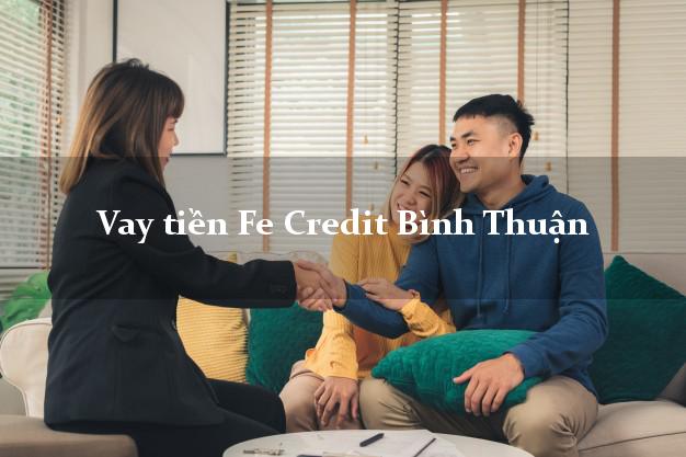 Vay tiền Fe Credit Bình Thuận Vay tiền Fe Credit Bình Thuận
