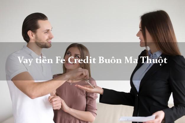 Vay tiền Fe Credit Buôn Ma Thuột Đắk Lắk Vay tiền Fe Credit Buôn Ma Thuột Đắk Lắk