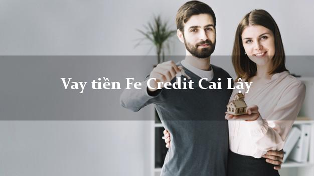 Vay tiền Fe Credit Cai Lậy Tiền Giang Vay tiền Fe Credit Cai Lậy Tiền Giang