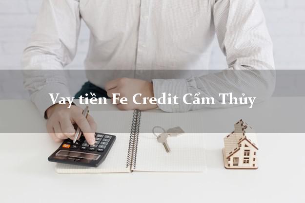 Vay tiền Fe Credit Cẩm Thủy Thanh Hóa Vay tiền Fe Credit Cẩm Thủy Thanh Hóa
