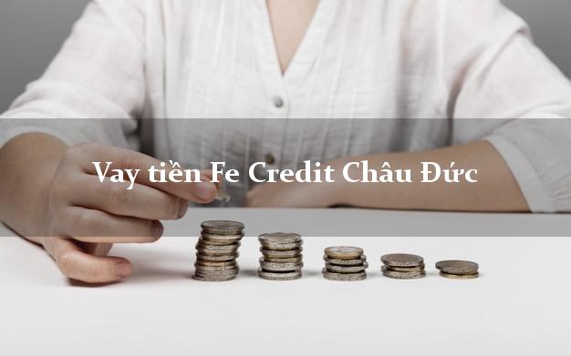 Vay tiền Fe Credit Châu Đức Bà Rịa Vũng Tàu Vay tiền Fe Credit Châu Đức Bà Rịa Vũng Tàu