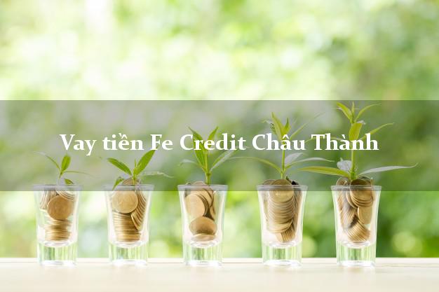 Vay tiền Fe Credit Châu Thành Bến Tre Vay tiền Fe Credit Châu Thành Bến Tre