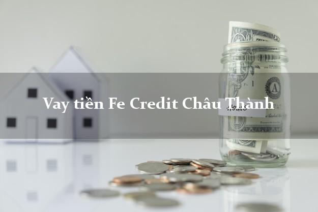 Vay tiền Fe Credit Châu Thành Sóc Trăng Vay tiền Fe Credit Châu Thành Sóc Trăng