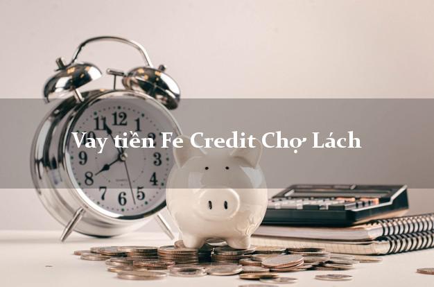 Vay tiền Fe Credit Chợ Lách Bến Tre Vay tiền Fe Credit Chợ Lách Bến Tre