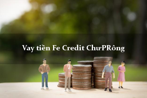 Vay tiền Fe Credit ChưPRông Gia Lai Vay tiền Fe Credit ChưPRông Gia Lai
