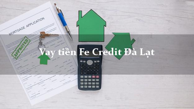 Vay tiền Fe Credit Đà Lạt Lâm Đồng Vay tiền Fe Credit Đà Lạt Lâm Đồng