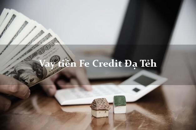 Vay tiền Fe Credit Đạ Tẻh Lâm Đồng Vay tiền Fe Credit Đạ Tẻh Lâm Đồng