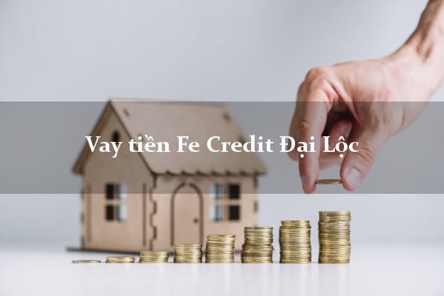 Vay tiền Fe Credit Đại Lộc Quảng Nam Vay tiền Fe Credit Đại Lộc Quảng Nam