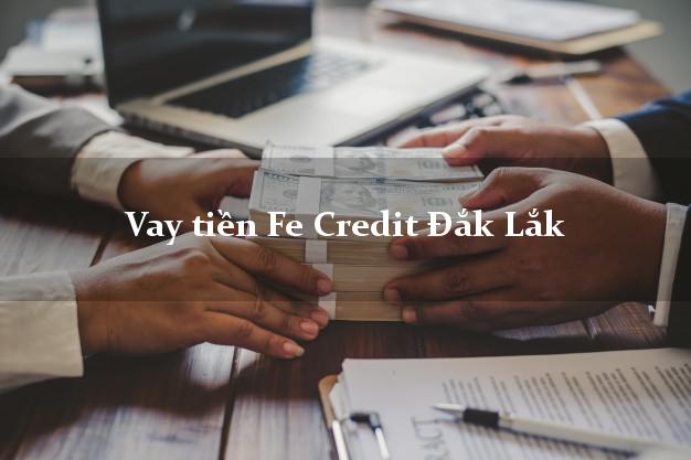 Vay tiền Fe Credit Đắk Lắk Vay tiền Fe Credit Đắk Lắk