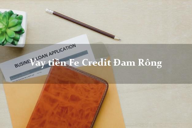 Vay tiền Fe Credit Đam Rông Lâm Đồng Vay tiền Fe Credit Đam Rông Lâm Đồng