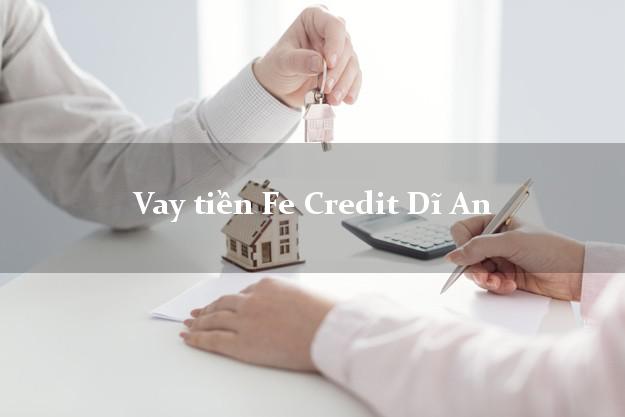 Vay tiền Fe Credit Dĩ An Bình Dương Vay tiền Fe Credit Dĩ An Bình Dương