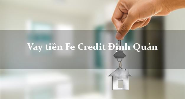 Vay tiền Fe Credit Định Quán Đồng Nai Vay tiền Fe Credit Định Quán Đồng Nai