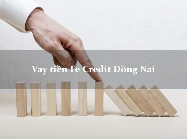 Vay tiền Fe Credit Đồng Nai Vay tiền Fe Credit Đồng Nai