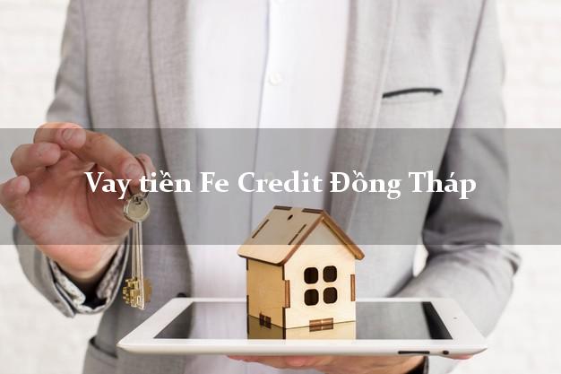 Vay tiền Fe Credit Đồng Tháp Vay tiền Fe Credit Đồng Tháp