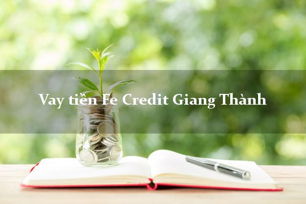 Vay tiền Fe Credit Giang Thành Kiên Giang Vay tiền Fe Credit Giang Thành Kiên Giang
