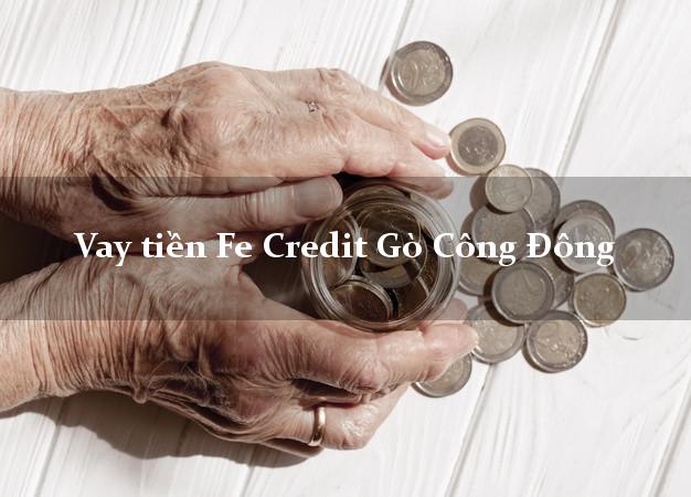 Vay tiền Fe Credit Gò Công Đông Tiền Giang Vay tiền Fe Credit Gò Công Đông Tiền Giang