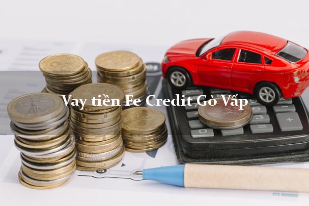 Vay tiền Fe Credit Gò Vấp Hồ Chí Minh Vay tiền Fe Credit Gò Vấp Hồ Chí Minh