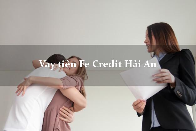 Vay tiền Fe Credit Hải An Hải Phòng Vay tiền Fe Credit Hải An Hải Phòng