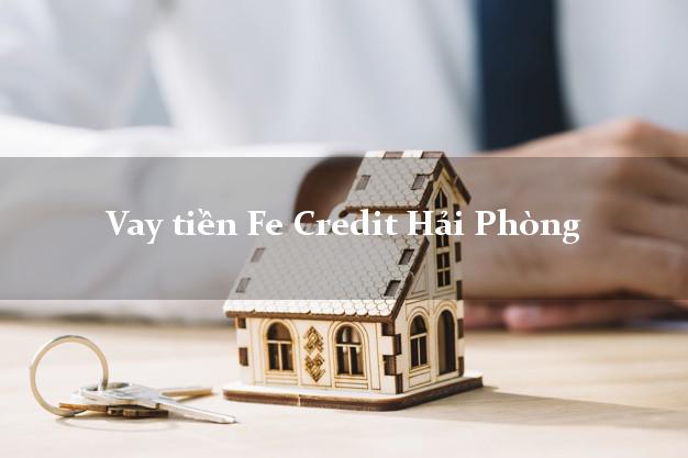Vay tiền Fe Credit Hải Phòng Vay tiền Fe Credit Hải Phòng