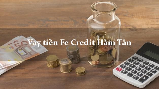 Vay tiền Fe Credit Hàm Tân Bình Thuận Vay tiền Fe Credit Hàm Tân Bình Thuận