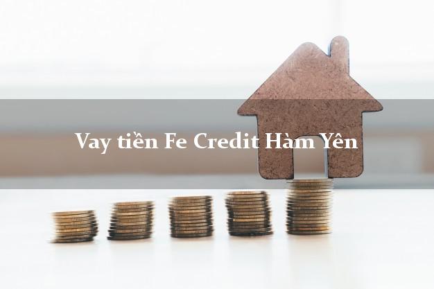 Vay tiền Fe Credit Hàm Yên Tuyên Quang Vay tiền Fe Credit Hàm Yên Tuyên Quang