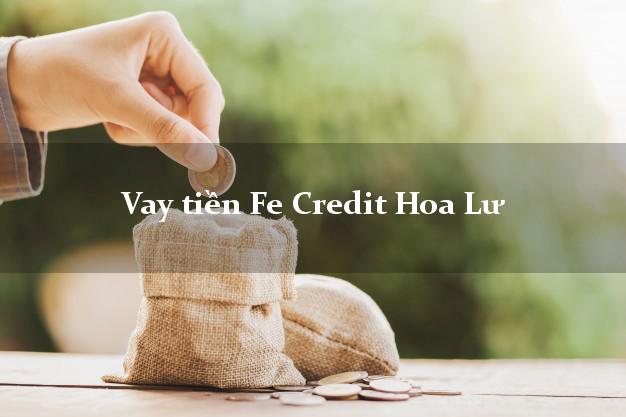 Vay tiền Fe Credit Hoa Lư Ninh Bình Vay tiền Fe Credit Hoa Lư Ninh Bình