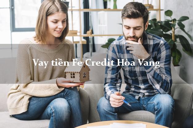 Vay tiền Fe Credit Hòa Vang Đà Nẵng Vay tiền Fe Credit Hòa Vang Đà Nẵng