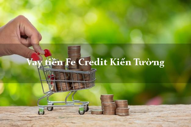 Vay tiền Fe Credit Kiến Tường Long An Vay tiền Fe Credit Kiến Tường Long An