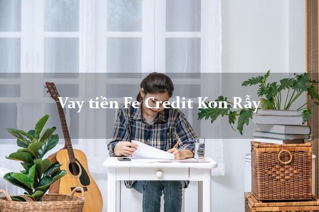 Vay tiền Fe Credit Kon Rẫy Kon Tum Vay tiền Fe Credit Kon Rẫy Kon Tum