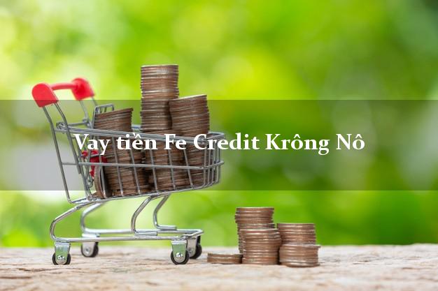 Vay tiền Fe Credit Krông Nô Đắk Nông Vay tiền Fe Credit Krông Nô Đắk Nông