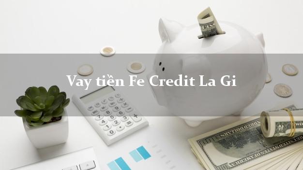 Vay tiền Fe Credit La Gi Bình Thuận Vay tiền Fe Credit La Gi Bình Thuận