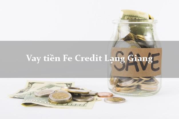 Vay tiền Fe Credit Lạng Giang Bắc Giang Vay tiền Fe Credit Lạng Giang Bắc Giang