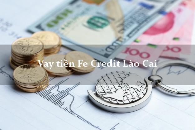 Vay tiền Fe Credit Lào Cai Vay tiền Fe Credit Lào Cai
