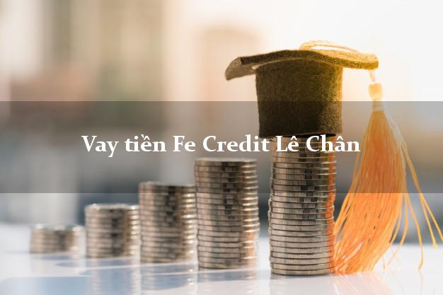 Vay tiền Fe Credit Lê Chân Hải Phòng Vay tiền Fe Credit Lê Chân Hải Phòng
