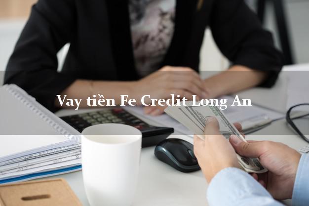 Vay tiền Fe Credit Long An Vay tiền Fe Credit Long An
