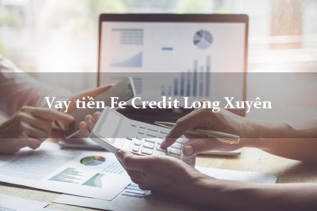 Vay tiền Fe Credit Long Xuyên An Giang Vay tiền Fe Credit Long Xuyên An Giang